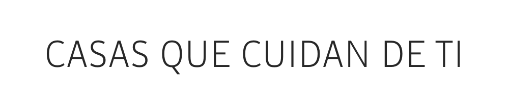 CASAS QUE CUIDAN DE TI